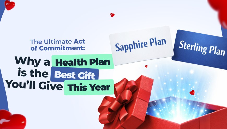 The Ultimate Act of Commitment: Why a Health Plan is the Best Gift You’ll Give This Year